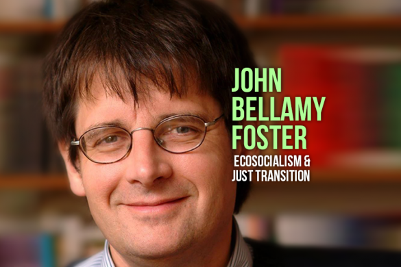 John Bellamy Foster: There Is Still Time For An Ecological Revolution